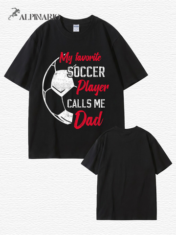 My Favorite Soccer Player Calls Me Dad Graphic Cotton T-Shirt